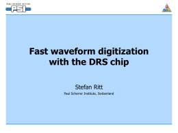 Fast waveform digitization with the DRS chip Stefan Ritt Paul Scherrer Institute, Switzerland