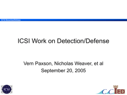 ICSI Work on Detection/Defense Vern Paxson, Nicholas Weaver, et al ICSI Detection/Defense