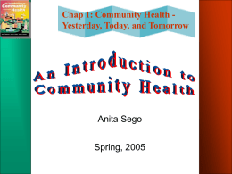 Chap 1: Community Health - Yesterday, Today, and Tomorrow Anita Sego Spring, 2005