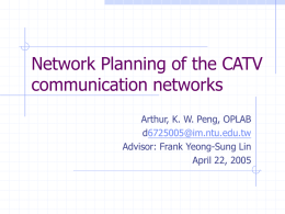 Network Planning of the CATV communication networks Arthur, K. W. Peng, OPLAB d