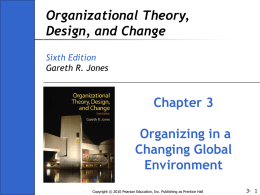 Organizational Theory, Design, and Change Chapter 3 Organizing in a
