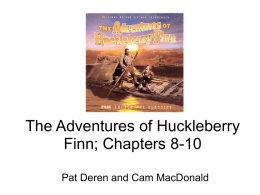 The Adventures of Huckleberry Finn; Chapters 8-10 Pat Deren and Cam MacDonald
