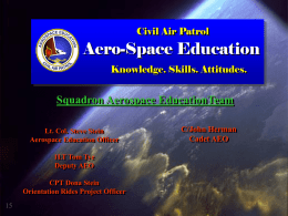 Aero-Space Education Squadron Aerospace EducationTeam Civil Air Patrol Knowledge. Skills. Attitudes.