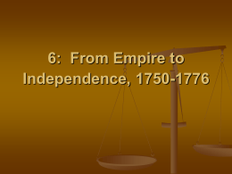 6:  From Empire to Independence, 1750-1776