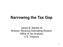 Narrowing the Tax Gap James B. Mackie III Director, Revenue Estimating Division