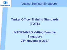 Vetting Seminar Singapore Tanker Officer Training Standards (TOTS) INTERTANKO Vetting Seminar