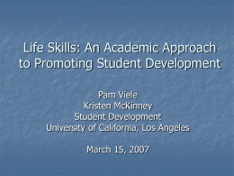 Life Skills: An Academic Approach to Promoting Student Development Pam Viele Kristen McKinney