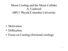 Muon Cooling and the Muon Collider A. Caldwell MPI f. Physik/Columbia University