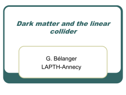 Dark matter and the linear collider G. Bélanger LAPTH-Annecy