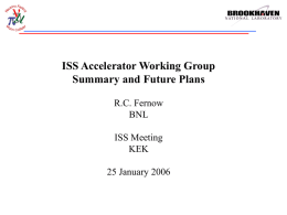 ISS Accelerator Working Group Summary and Future Plans R.C. Fernow BNL