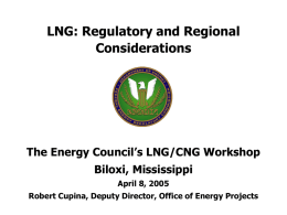 LNG: Regulatory and Regional Considerations The Energy Council’s LNG/CNG Workshop Biloxi, Mississippi