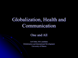 Globalization, Health and Communication One and All Arif Jinha, MA candidate