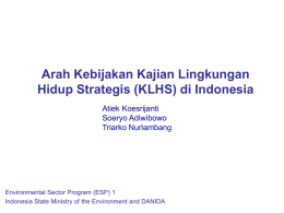 Arah Kebijakan Kajian Lingkungan Hidup Strategis (KLHS) di Indonesia Atiek Koesrijanti Soeryo Adiwibowo