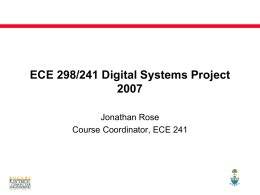 ECE 298/241 Digital Systems Project 2007 Jonathan Rose Course Coordinator, ECE 241