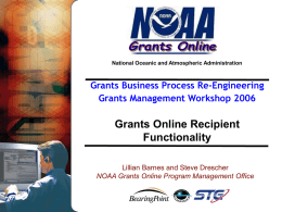 Grants Online Recipient Functionality Grants Business Process Re-Engineering Grants Management Workshop 2006