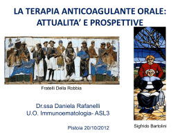 LA TERAPIA ANTICOAGULANTE ORALE: ATTUALITA’ E PROSPETTIVE Dr.ssa Daniela Rafanelli U.O. Immunoematologia- ASL3