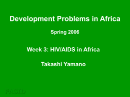 Development Problems in Africa FASID Week 3: HIV/AIDS in Africa Takashi Yamano