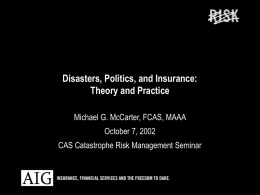 Disasters, Politics, and Insurance: Theory and Practice Michael G. McCarter, FCAS, MAAA