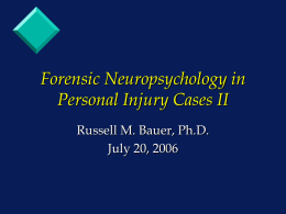 Forensic Neuropsychology in Personal Injury Cases II Russell M. Bauer, Ph.D.