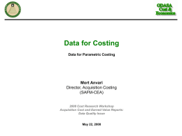 Data for Costing Mort Anvari Director, Acquisition Costing (SAFM-CEA)