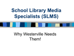 School Library Media Specialists (SLMS) Why Westerville Needs Them!