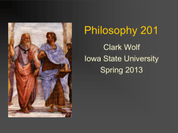 Philosophy 201 Clark Wolf Iowa State University Spring 2013