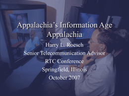 Appalachia’s Information Age Appalachia Harry L. Roesch Senior Telecommunication Advisor