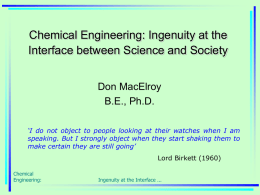 Chemical Engineering: Ingenuity at the Interface between Science and Society Don MacElroy