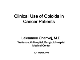 Clinical Use of Opioids in Cancer Patients Laksamee Chanvej, M.D .