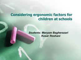 Considering ergonomic factors for children at schools Students: Maryam Bagherazari Kosar Roshani