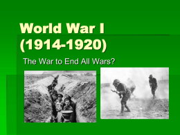 World War I (1914-1920) The War to End All Wars?