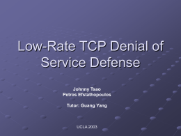 Low-Rate TCP Denial of Service Defense Johnny Tsao Petros Efstathopoulos