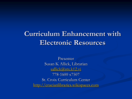 Curriculum Enhancement with Electronic Resources Presenter Susan K Allick, Librarian