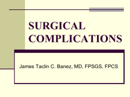 SURGICAL COMPLICATIONS James Taclin C. Banez, MD, FPSGS, FPCS