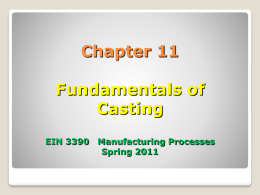 Chapter 11 Fundamentals of Casting EIN 3390   Manufacturing Processes