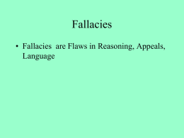 Fallacies • Fallacies  are Flaws in Reasoning, Appeals, Language