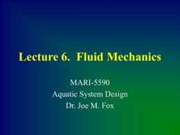 Lecture 6.  Fluid Mechanics MARI-5590 Aquatic System Design Dr. Joe M. Fox