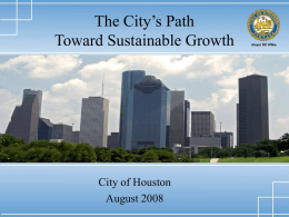 The City’s Path Toward Sustainable Growth City of Houston August 2008