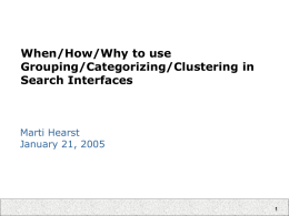 When/How/Why to use Grouping/Categorizing/Clustering in Search Interfaces Marti Hearst