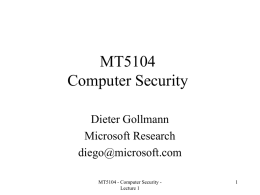 MT5104 Computer Security Dieter Gollmann Microsoft Research