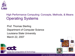 Operating Systems High Performance Computing: Concepts, Methods, &amp; Means Prof. Thomas Sterling