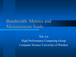 Bandwidth  Metrics and Measurement Tools Xin, Lu High-Performance Computing Group