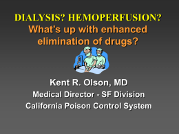DIALYSIS? HEMOPERFUSION? What’s up with enhanced elimination of drugs? Kent R. Olson, MD