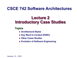 Lecture 2 Introductory Case Studies CSCE 742 Software Architectures Topics