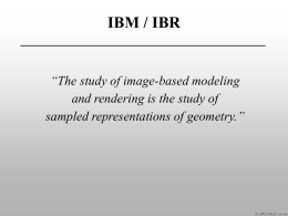 IBM / IBR “The study of image-based modeling sampled representations of geometry.”