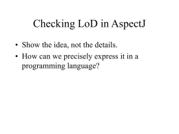 Checking LoD in AspectJ • Show the idea, not the details.