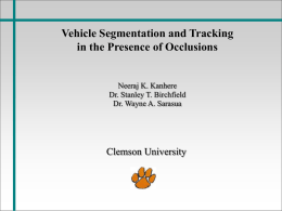 Vehicle Segmentation and Tracking in the Presence of Occlusions Clemson University