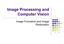 Image Processing and Computer Vision Image Formation and Image Restoration