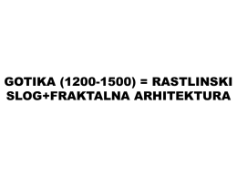 GOTIKA (1200-1500) = RASTLINSKI SLOG+FRAKTALNA ARHITEKTURA