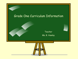 Grade One Curriculum Information Teacher Ms. B. Hawley